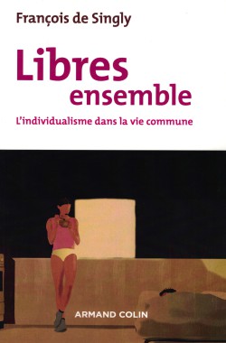 Libres ensemble. L’individualisme dans la vie commune