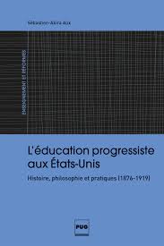 L’éducation progressiste aux États-Unis, Histoire, philosophie et pratiques (1876-1919)