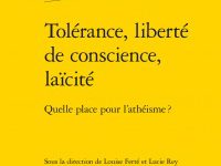 Tolérance, liberté de conscience, laïcité Quelle place pour l’athéisme ?