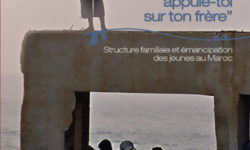 « Ne t’appuie pas sur un mur, appuie-toi sur ton frère » – Structure familiale et émancipation des jeunes au Maroc