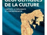 Géopolitiques de la culture. L’artiste, le diplomate et l’entrepreneur